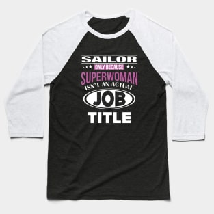 Sailor Only Because Superwoman Isnt An Actual Job Title Wife Baseball T-Shirt